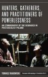 Hunters Gatherers And Practitioners Of Powerlessness - An Ethnography Of The Degraded In Postsocialist Poland Hardcover