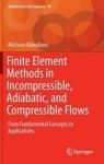Finite Element Methods In Incompressible Adiabatic And Compressible Flows - From Fundamental Concepts To Applications Hardcover