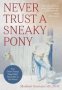 Never Trust A Sneaky Pony - And Other Things They Didnat Teach Me In Vet School   Paperback