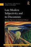 Late Modern Subjectivity And Its Discontents - Anxiety Depression And Alzheimer& 39 S Disease Hardcover