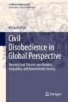Civil Disobedience In Global Perspective - Decency And Dissent Over Borders Inequities And Government Secrecy Hardcover 1ST Ed.