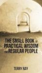 The Small Book Of Practical Wisdom For Regular People Hardcover