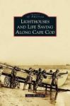 Lighthouses And Life Saving Along Cape Cod Hardcover