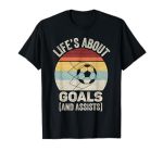 Vintage Retro Life's About Goals And Assists Funny Soccer T-Shirt