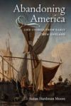 Abandoning America - Life-stories From Early New England Hardcover Annotated Ed