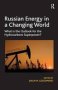Russian Energy In A Changing World - What Is The Outlook For The Hydrocarbons Superpower?   Hardcover New Ed