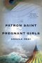 The Patron Saint Of Pregnant Girls - A Novel   Paperback