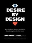 Desire By Design - What Data-driven Marketers Should Know About Driving Desire For Their Brands Hardcover