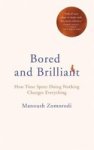 Bored And Brilliant - How Time Spent Doing Nothing Changes Everything Hardcover Main Market Ed.
