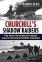 Churchill&  39 S Shadow Raiders - The Race To Develop Radar World War Ii&  39 S Invisible Secret Weapon   Paperback