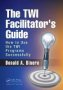 The Twi Facilitator&  39 S Guide - How To Use The Twi Programs Successfully   Paperback