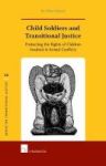Child Soldiers And Transitional Justice - Protecting The Rights Of Children Involved In Armed Conflicts Hardcover