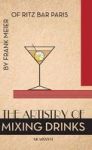The Artistry Of Mixing Drinks 1934 - By Frank Meier Ritz Bar Paris 1934 Reprint Hardcover Reprint Ed.