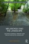 Melancholy And The Landscape - Locating Sadness Memory And Reflection In The Landscape   Hardcover