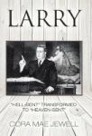 Larry - Hell-bent Transformed To Heaven-sent Hardcover