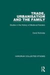 Trade Urbanisation And The Family - Studies In The History Of Medieval Flanders   Hardcover New Ed