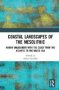 Coastal Landscapes Of The Mesolithic - Human Engagement With The Coast From The Atlantic To The Baltic Sea   Hardcover