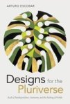 Designs For The Pluriverse - Radical Interdependence Autonomy And The Making Of Worlds Paperback
