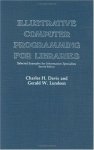 Illustrative Computer Programming For Libraries: Selected Examples For Informati Ists Contributions In Librarianship And Infor