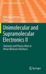 Unimolecular And Supramolecular Electronics II - Chemistry And Physics Meet At Metal-molecule Interfaces Hardcover 2012 Ed.