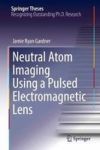 Neutral Atom Imaging Using A Pulsed Electromagnetic Lens Hardcover 1ST Ed. 2018