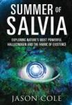 Summer Of Salvia: Exploring Nature& 39 S Most Powerful Hallucinogen And The Fabric Of Existence Hardcover First Edition