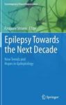 Epilepsy Towards The Next Decade - New Trends And Hopes In Epileptology Hardcover 2015 Ed.