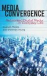 Media Convergence - Networked Digital Media In Everyday Life Hardcover