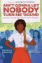 Ain&  39 T Gonna Let Nobody Turn Me &  39 Round - My Story Of The Making Of Martin Luther King Day   Hardcover