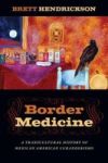 Border Medicine - A Transcultural History Of Mexican American Curanderismo Paperback