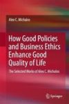 How Good Policies And Business Ethics Enhances Good Quality Of Life - The Selected Works Of Alex C. Michalos Hardcover