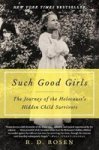 Such Good Girls - The Journey Of The Holocaust' S Hidden Child Survivors Paperback