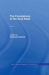The Foundations of the Arab State Nation, State and Integration in the Arab World, Vol 1