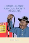 Humor Silence And Civil Society In Nigeria Rochester Studies In African History And The Diaspora