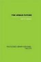 The Urban Future - A Choice Between Alternatives   Hardcover
