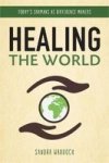 Healing The World - Today& 39 S Shamans As Difference Makers Hardcover