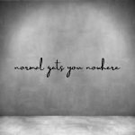 Normal Gets You Nowhere - L 450MM Matt Black Font 1