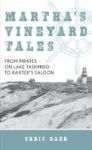Martha& 39 S Vineyard Tales - From Pirates On Lake Tashmoo To Baxter& 39 S Saloon Hardcover