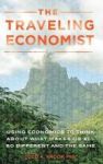 The Traveling Economist - Using Economics To Think About What Makes Us All So Different And The Same Hardcover