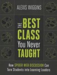 The Best Class You Never Taught - How Spider Web Discussion Can Turn Students Into Learning Leaders Paperback