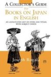 A Collector's Guide to Books on Japan in English - An Annotated List of Over 2500 Titles with Subject Index