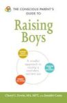 The Conscious Parent& 39 S Guide To Raising Boys - A Mindful Approach To Raising A Confident Resilient Son Promote Self-esteem