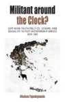 Militant Around The Clock? - Left-wing Youth Politics Leisure And Sexuality In Post-dictatorship Greece 1974-1981 Hardcover