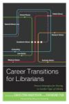 Career Transitions For Librarians - Proven Strategies For Moving To Another Type Of Library Hardcover