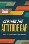 Closing The Attitude Gap: How To Fire Up Your Students To Strive For Success Paperback