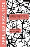 Applied Practice - Evidence And Impact In Theatre Music And Art Hardcover