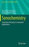 Sonochemistry - From Basic Principles To Innovative Applications Hardcover 1ST Ed. 2017