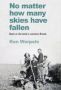 No Matter How Many Skies Have Fallen - Back To The Land In Wartime England   Paperback