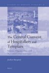The Central Convent Of Hospitallers And Templars - History Organization And Personnel 1099 1120-1310 Hardcover