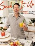 Suck It Up - Extraordinary Cocktails For Everyday People Hardcover